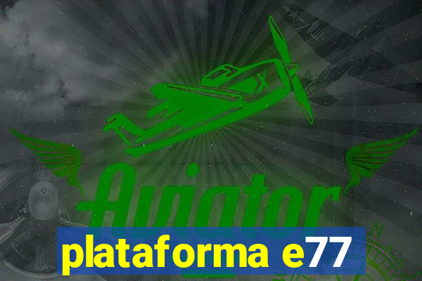 plataforma e77